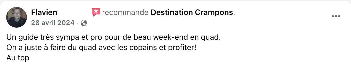 Retour de Flavien : "Un guide très sympa et pro pour de beau week-end en quad. On a juste à faire du quad avec les copains et profiter! Au top"