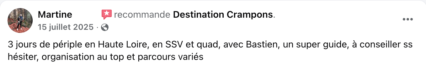 Retour de Martine : "3 jours de périple en Haute Loire, en SSV et quad, avec Bastien, un super guide, à conseiller s hésiter, organisation au top et parcours variés"