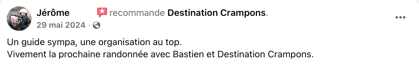 Avis client : "Un guide sympa, une organisation au top. Vivement la prochaine randonnée avec Bastien et Destination Crampons."