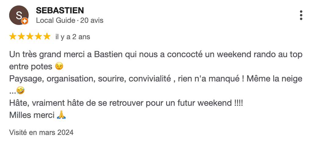 Avis Google en Auvergne de Sebastien : "Un très grand merci a Bastien qui nous a concocté un weekend rando au top entre potes. Paysage, organisation, sourire, convivialité, rien n'a manqué ! Même la neige Hâte, vraiment hâte de se retrouver pour un futur weekend !!!! Milles merci"